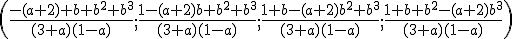 \(\frac{-(a+2)+b+b^2+b^3}{(3+a)(1-a)};\frac{1-(a+2)b+b^2+b^3}{(3+a)(1-a)};\frac{1+b-(a+2)b^2+b^3}{(3+a)(1-a)};\frac{1+b+b^2-(a+2)b^3}{(3+a)(1-a)}\)